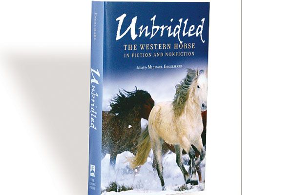 UNBRIDLED: THE WESTERN HORSE IN FICTION AND NONFICTION - True West 