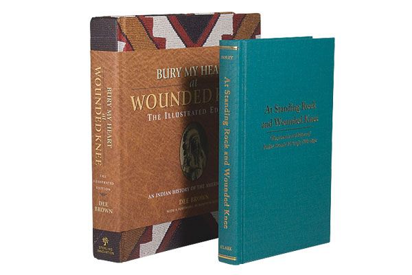 Bury My Heart at Wounded Knee: Illustrated Edition (Sterling Innovation, $40); At Stand Rock and Wounded Knee (Arthur H. Clark Co. $45)