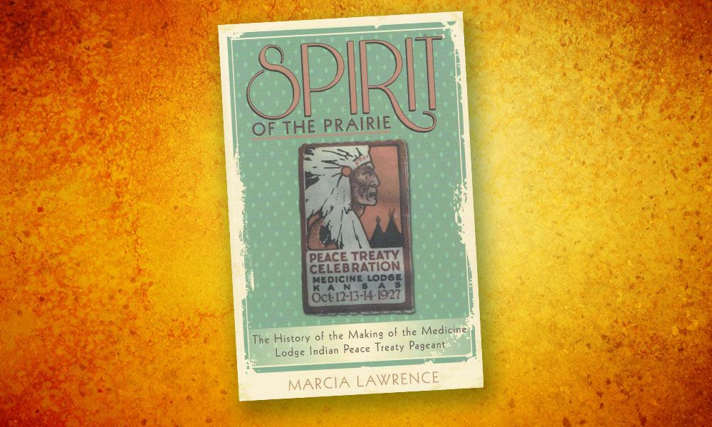 Spirit of the Prairie: The History of the Making of the Medicine Lodge Indian Peace Treaty Pageant