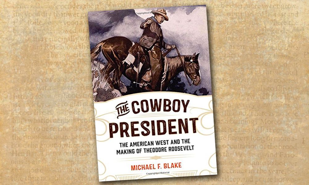 Theodore Roosevelt Cowboy President True West Magazine