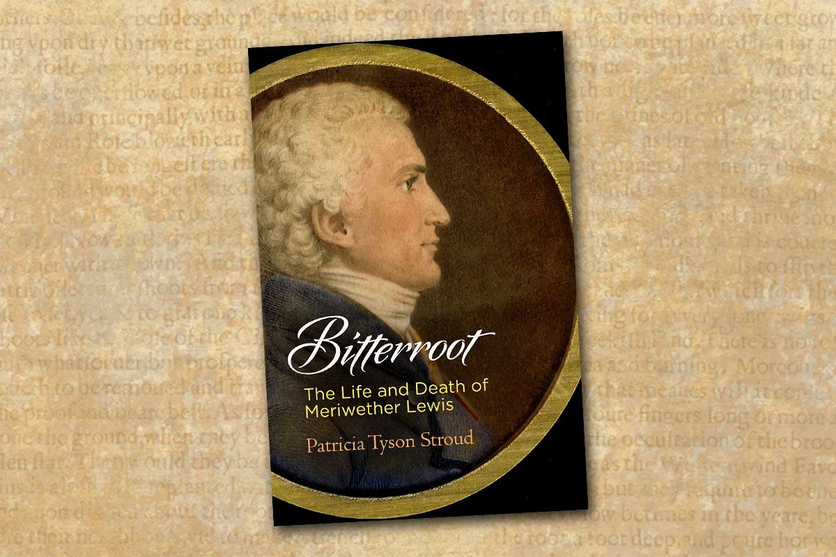 bitterroot the life and death of meriwether lewis patricia tyson stroud true west magazine