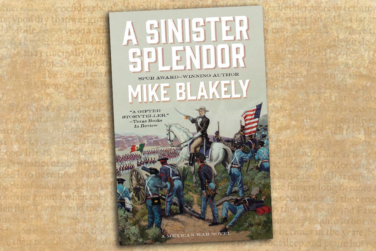 A Sinister Splendor: A Mexican War Novel true west magazine